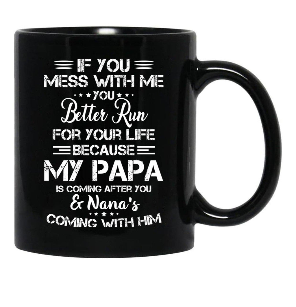 If You Mess With Me You Better Run For Your Life Black Coffee Mug - Black