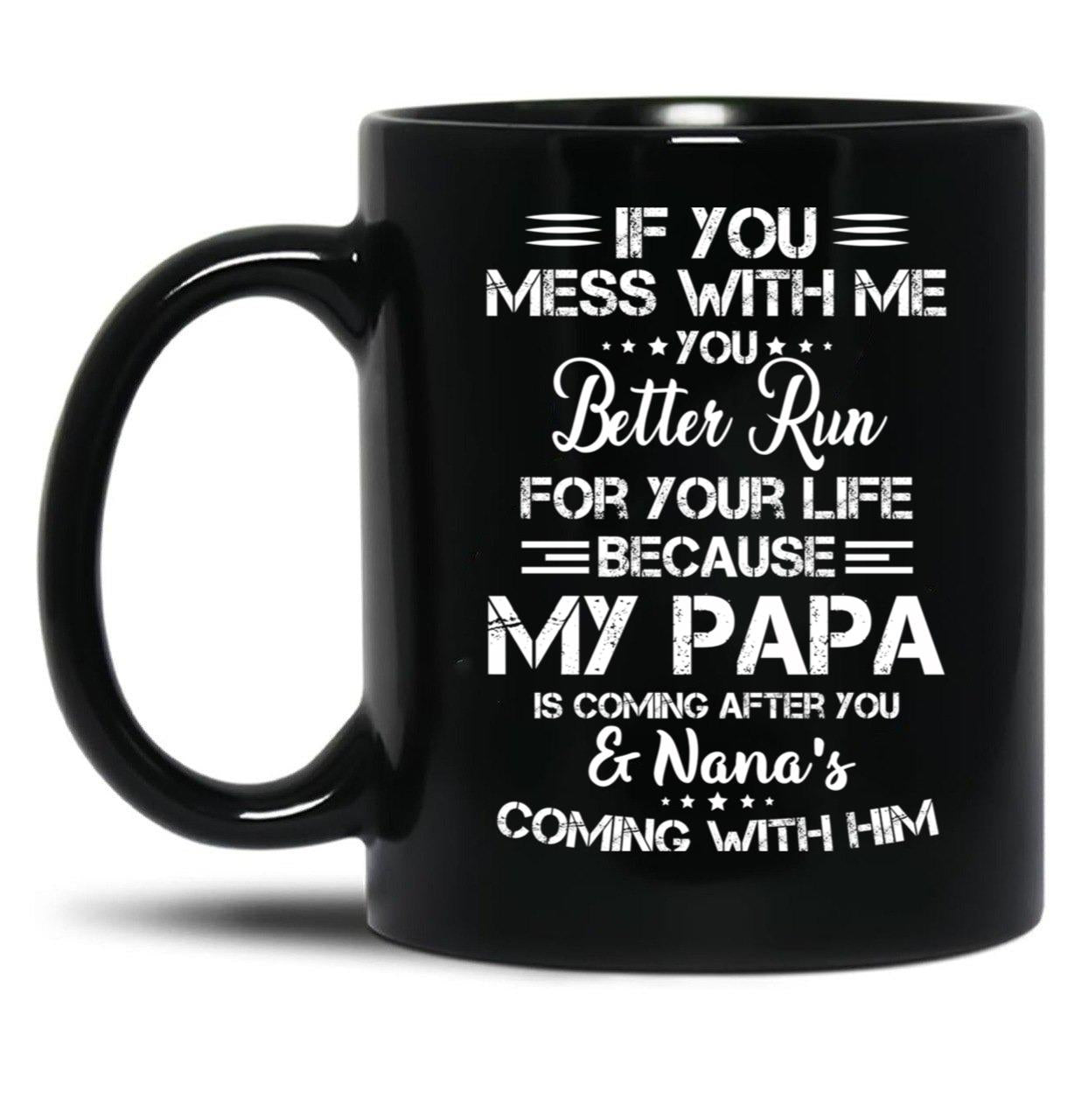 If You Mess With Me You Better Run For Your Life Black Coffee Mug