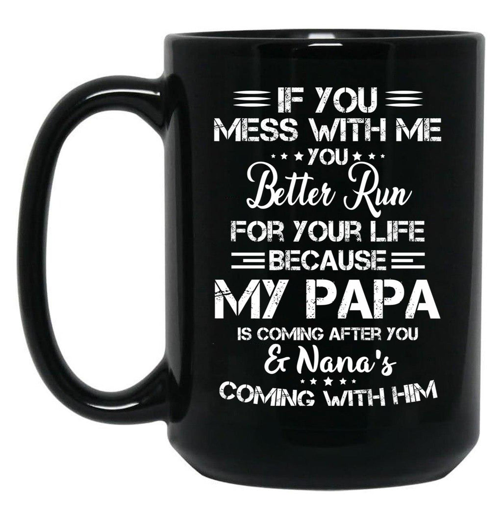 If You Mess With Me You Better Run For Your Life Black Coffee Mug