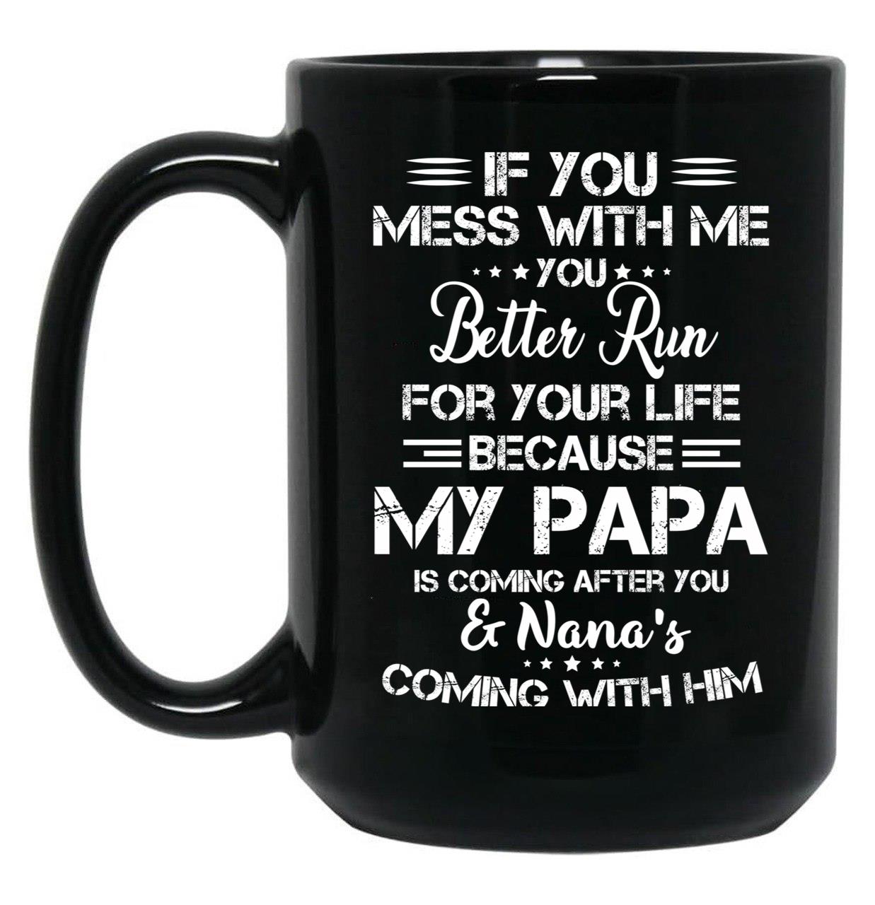 If You Mess With Me You Better Run For Your Life Black Coffee Mug