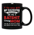 If You Mess With My Daughter Funny Mommy  Black Coffee Mug - Black