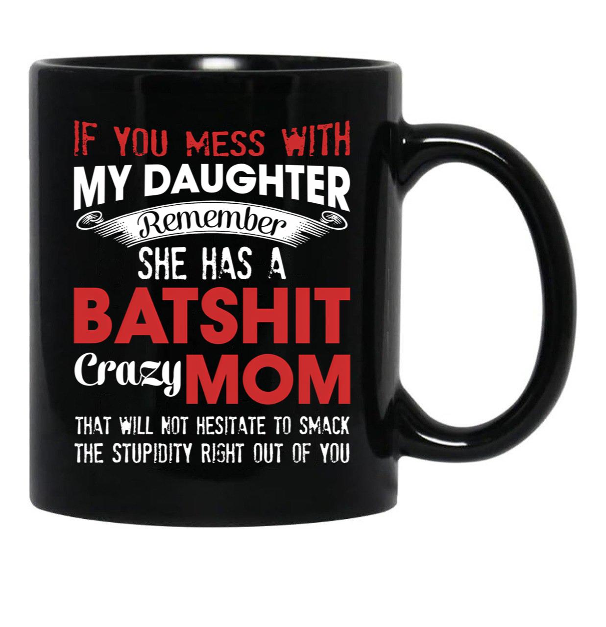 If You Mess With My Daughter Funny Mommy  Black Coffee Mug - Black