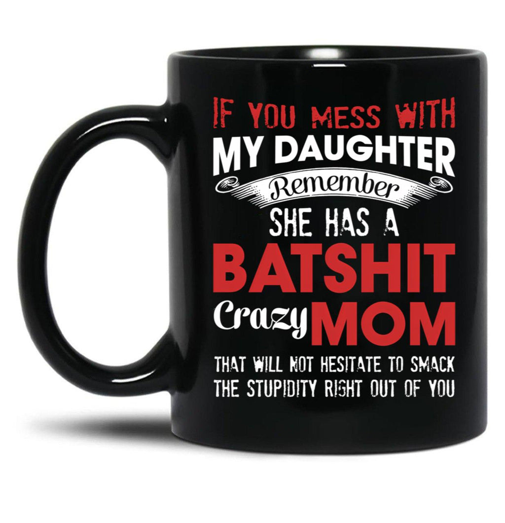 If You Mess With My Daughter Funny Mommy  Black Coffee Mug