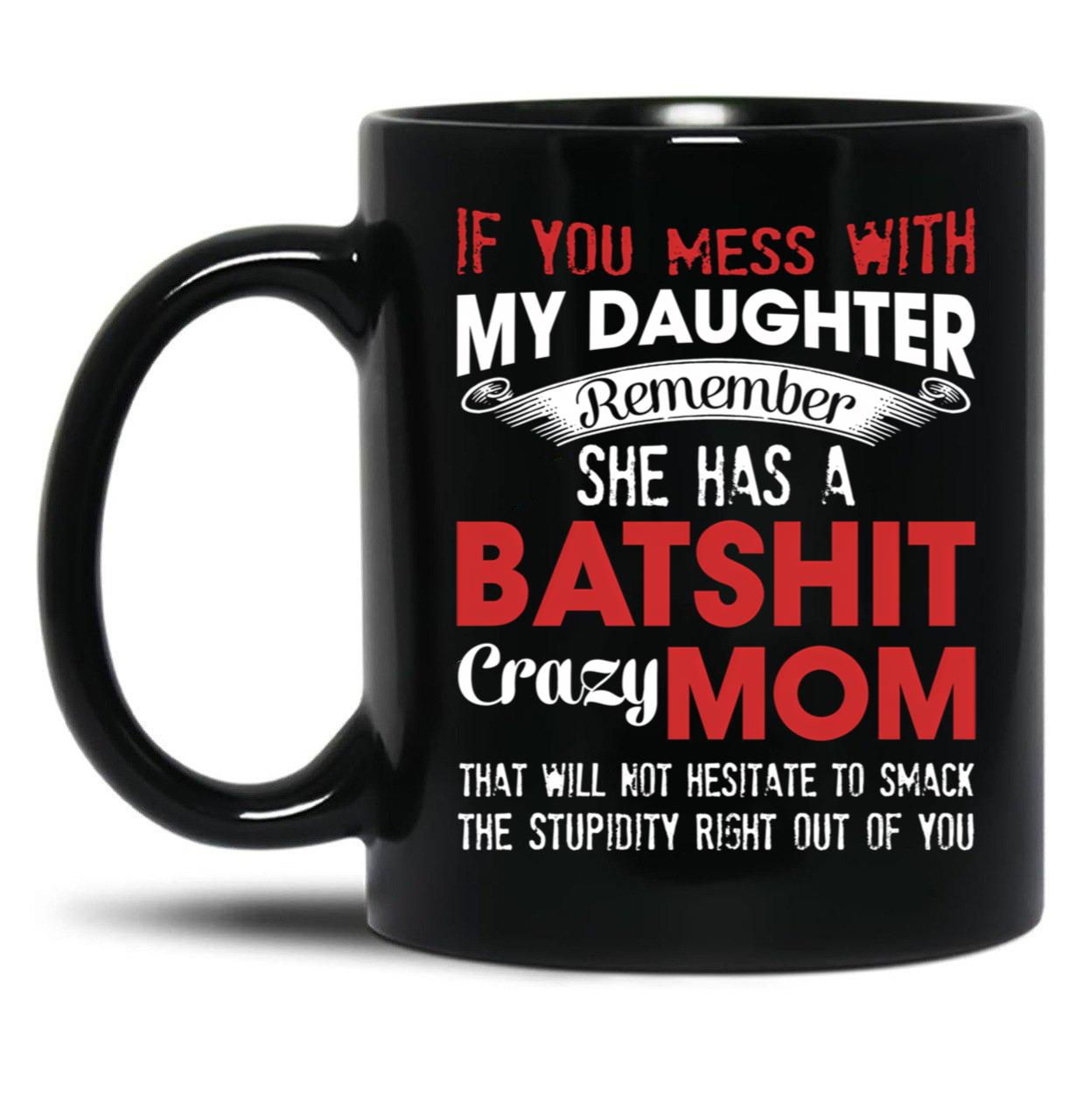 If You Mess With My Daughter Funny Mommy  Black Coffee Mug