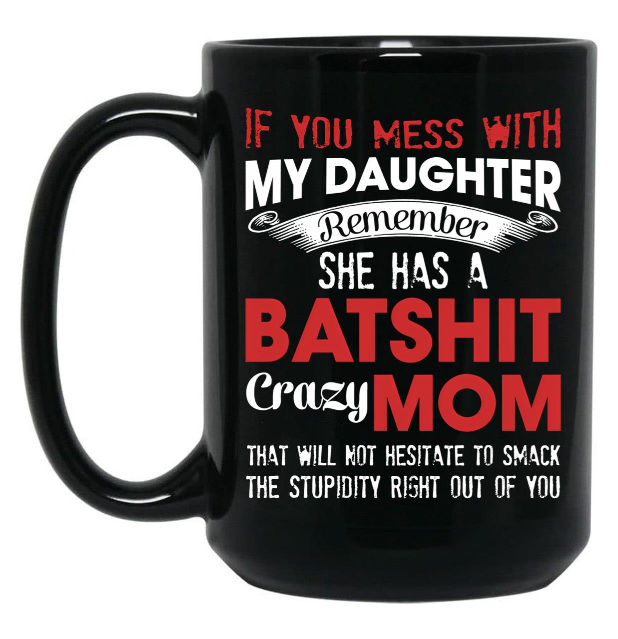 If You Mess With My Daughter Funny Mommy  Black Coffee Mug