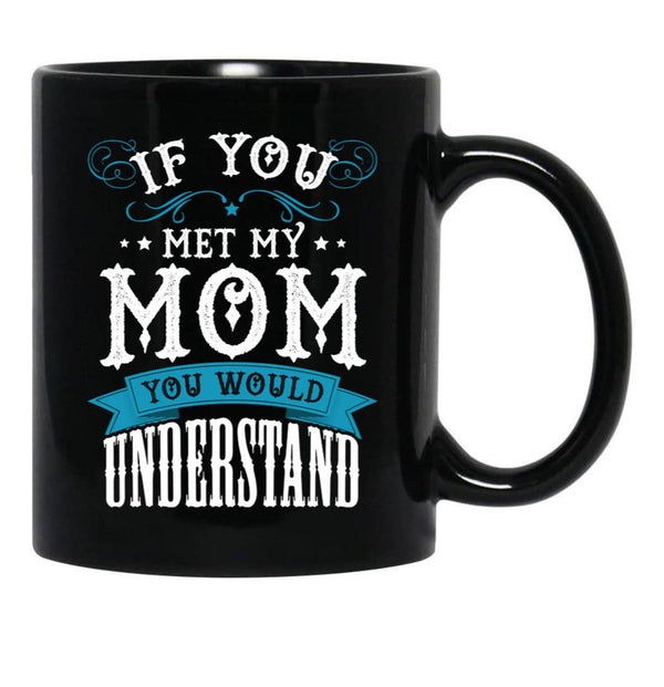 If You Met My Mom Black Mother'S Day Men Women Mug Online Black Coffee Mug - Black