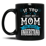 If You Met My Mom Black Mother'S Day Men Women Mug Online Black Coffee Mug