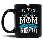 If You Met My Mom Black Mother'S Day Men Women Mug Online Black Coffee Mug