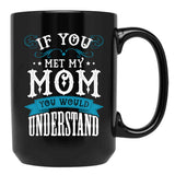 If You Met My Mom Black Mother'S Day Men Women Mug Online Black Coffee Mug - Black