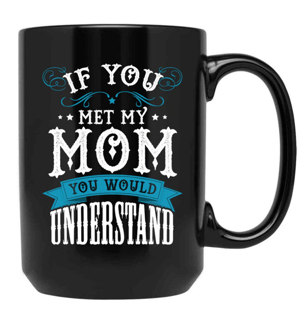 If You Met My Mom Black Mother'S Day Men Women Mug Online Black Coffee Mug - Black