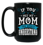 If You Met My Mom Black Mother'S Day Men Women Mug Online Black Coffee Mug