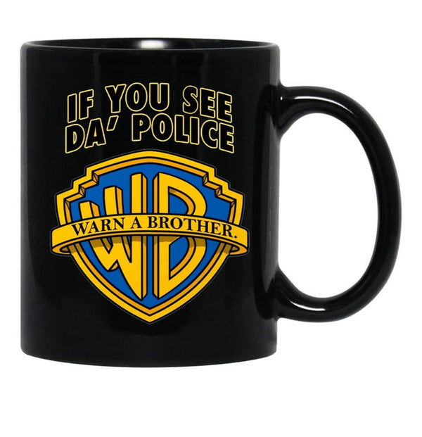 If You See Da Police Warn A Brother Funny Black Coffee Mug, Gift Coffee Mug - Black