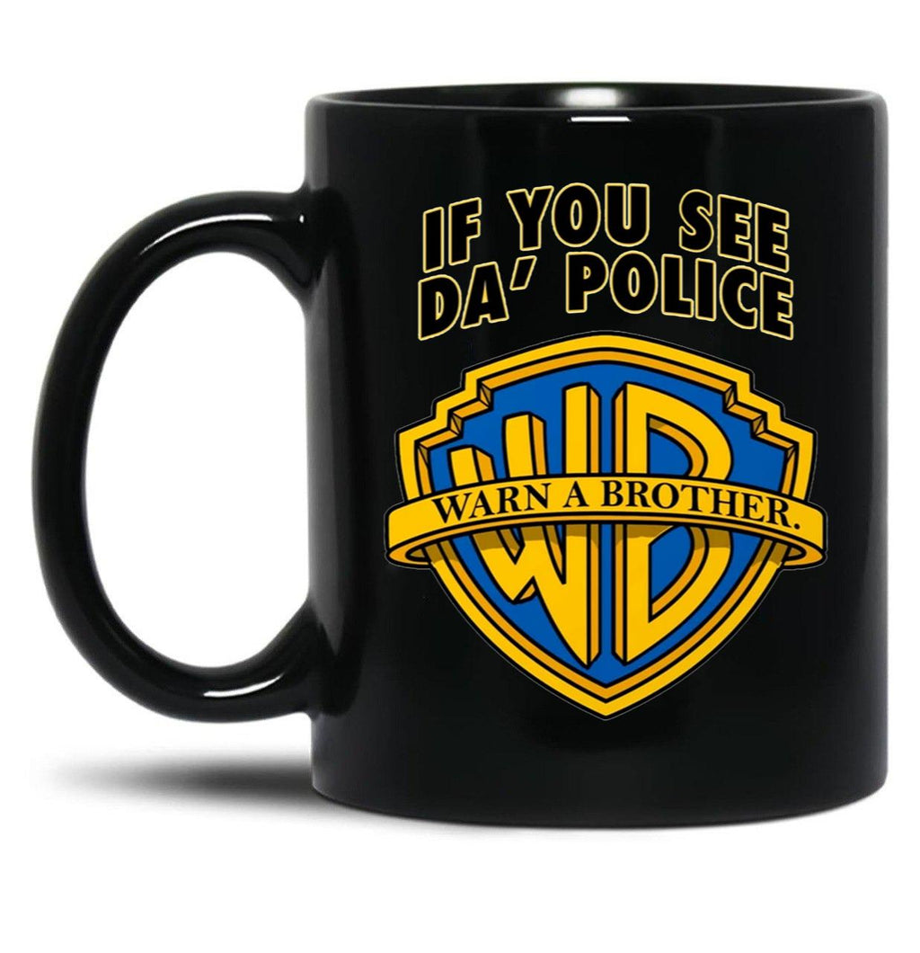 If You See Da Police Warn A Brother Funny Black Coffee Mug, Gift Coffee Mug