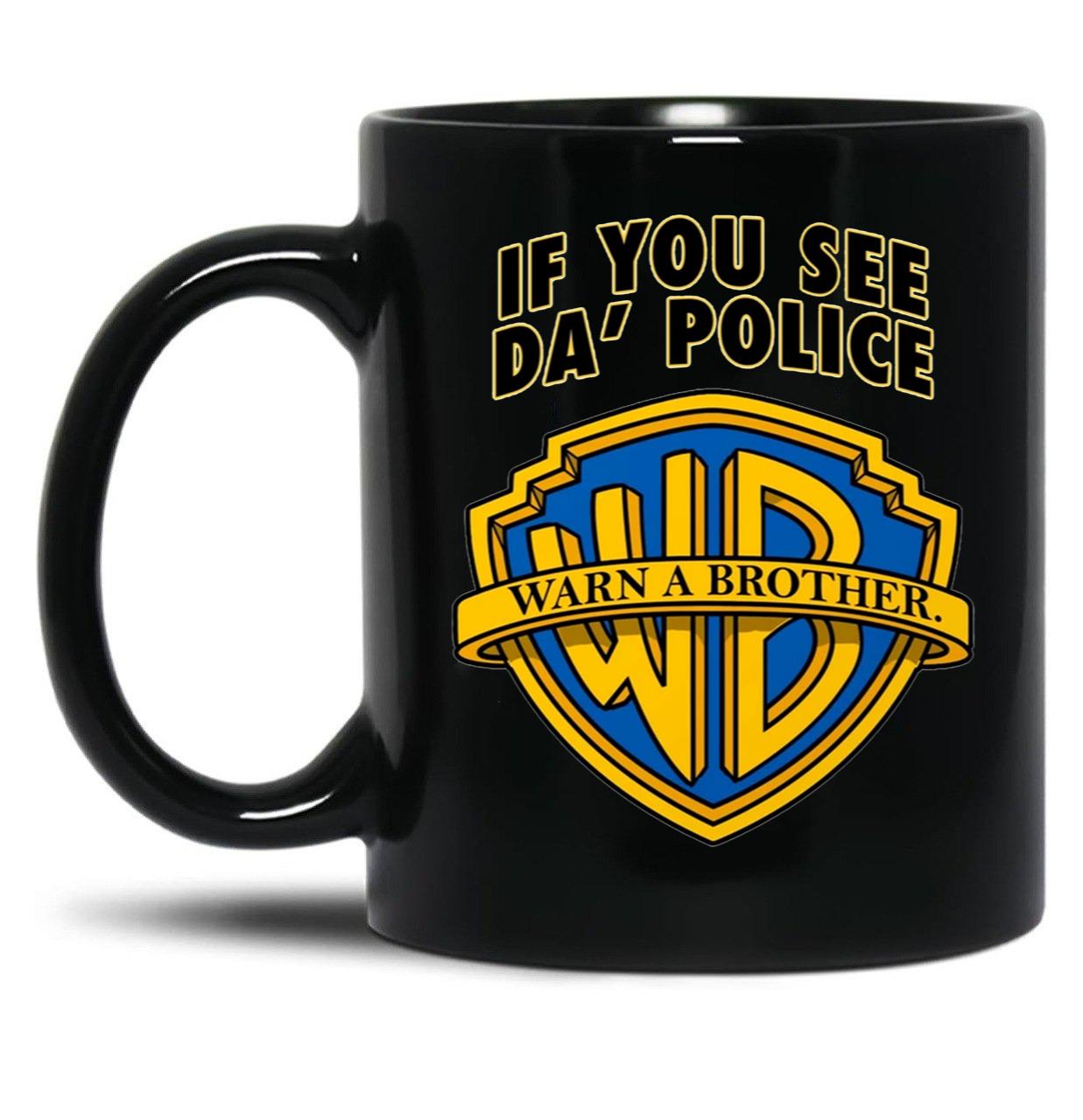 If You See Da Police Warn A Brother Funny Black Coffee Mug, Gift Coffee Mug