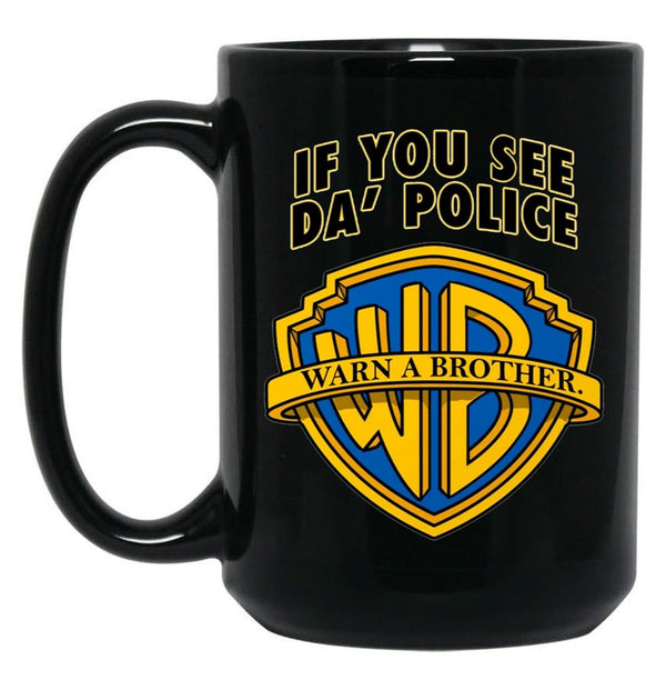 If You See Da Police Warn A Brother Funny Black Coffee Mug, Gift Coffee Mug - Black