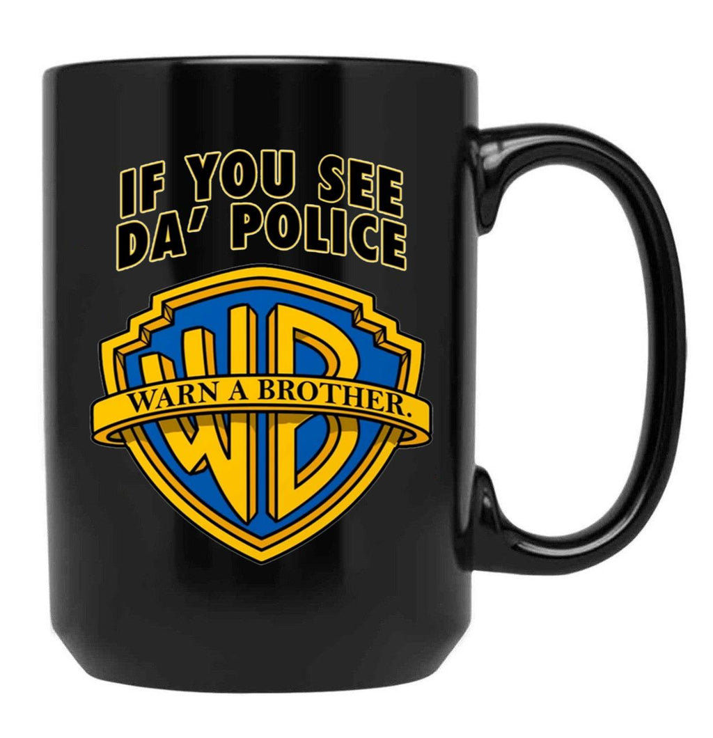 If You See Da Police Warn A Brother Funny Black Coffee Mug, Gift Coffee Mug