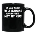 If You Think I'M A Badass You Haven'T Met My Kids Black Coffee Mug - Black