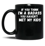 If You Think I'M A Badass You Haven'T Met My Kids Black Coffee Mug