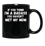 If You Think I'M A Badass You Haven'T Met My Mom Black Coffee Mug - Black