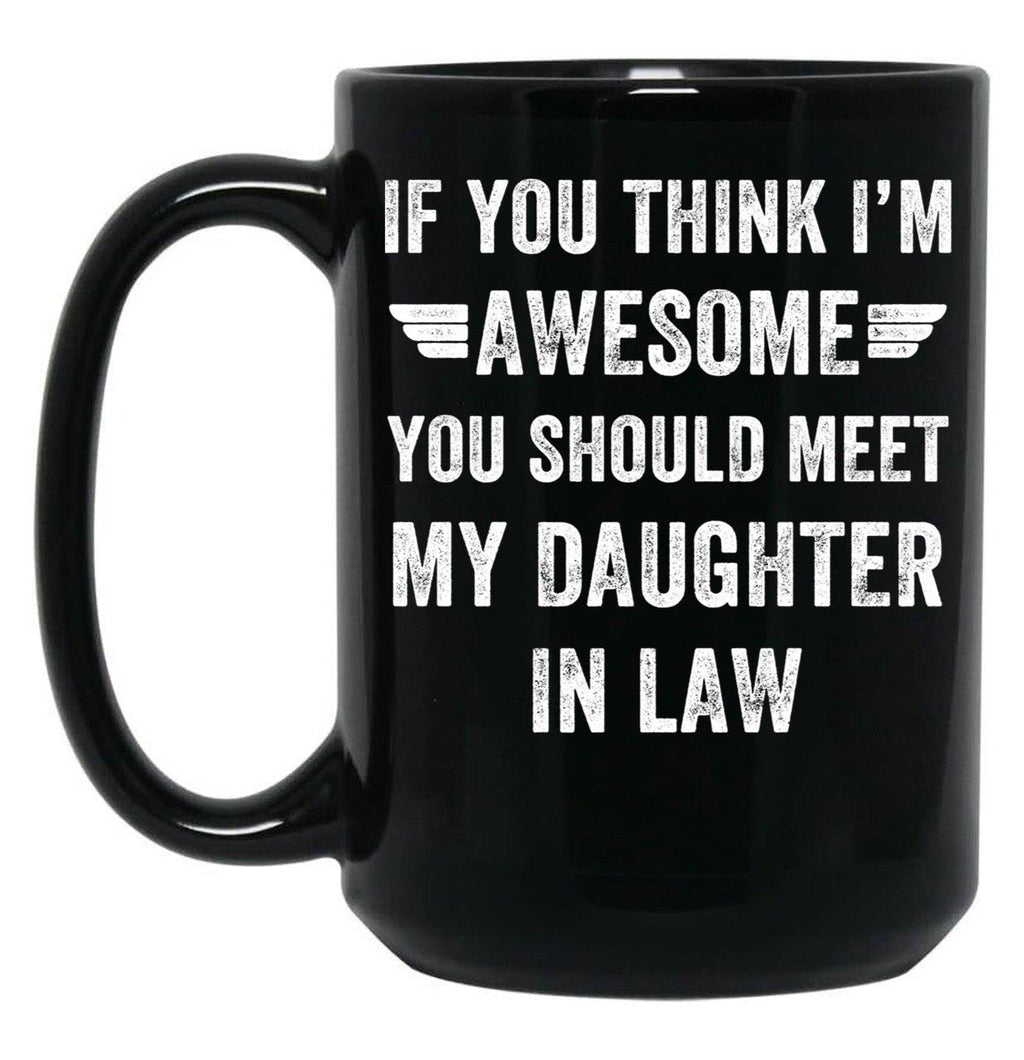 If You Think I'M Awesome Meet My Daughter In Law Black Coffee Mug