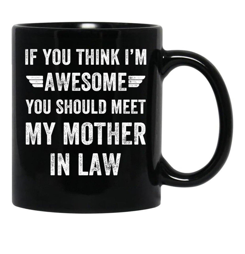 If You Think I'M Awesome Meet My Mother In Law Black Coffee Mug - Black