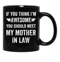 If You Think I'M Awesome Meet My Mother In Law Black Coffee Mug - Black