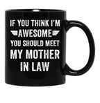 If You Think I'M Awesome Meet My Mother In Law Black Coffee Mug - Black