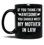 If You Think I'M Awesome Meet My Mother In Law Black Coffee Mug