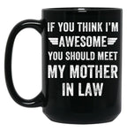 If You Think I'M Awesome Meet My Mother In Law Black Coffee Mug