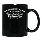 If You Think My Hands Are Full You Should See My Heart Black Coffee Mug - Black