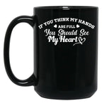 If You Think My Hands Are Full You Should See My Heart Black Coffee Mug