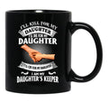 Ill Kill For My Daughter Ill Die For My Daughter Ill Cry Mug Black Coffee Mug - Black