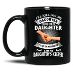 Ill Kill For My Daughter Ill Die For My Daughter Ill Cry Mug Black Coffee Mug