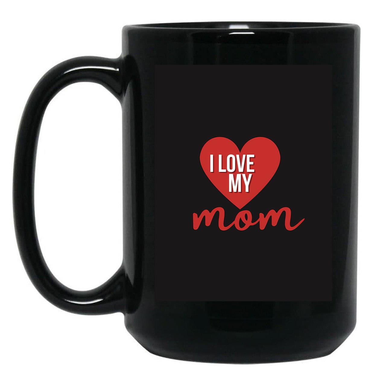 Ilove My Mom Black Coffee Mug
