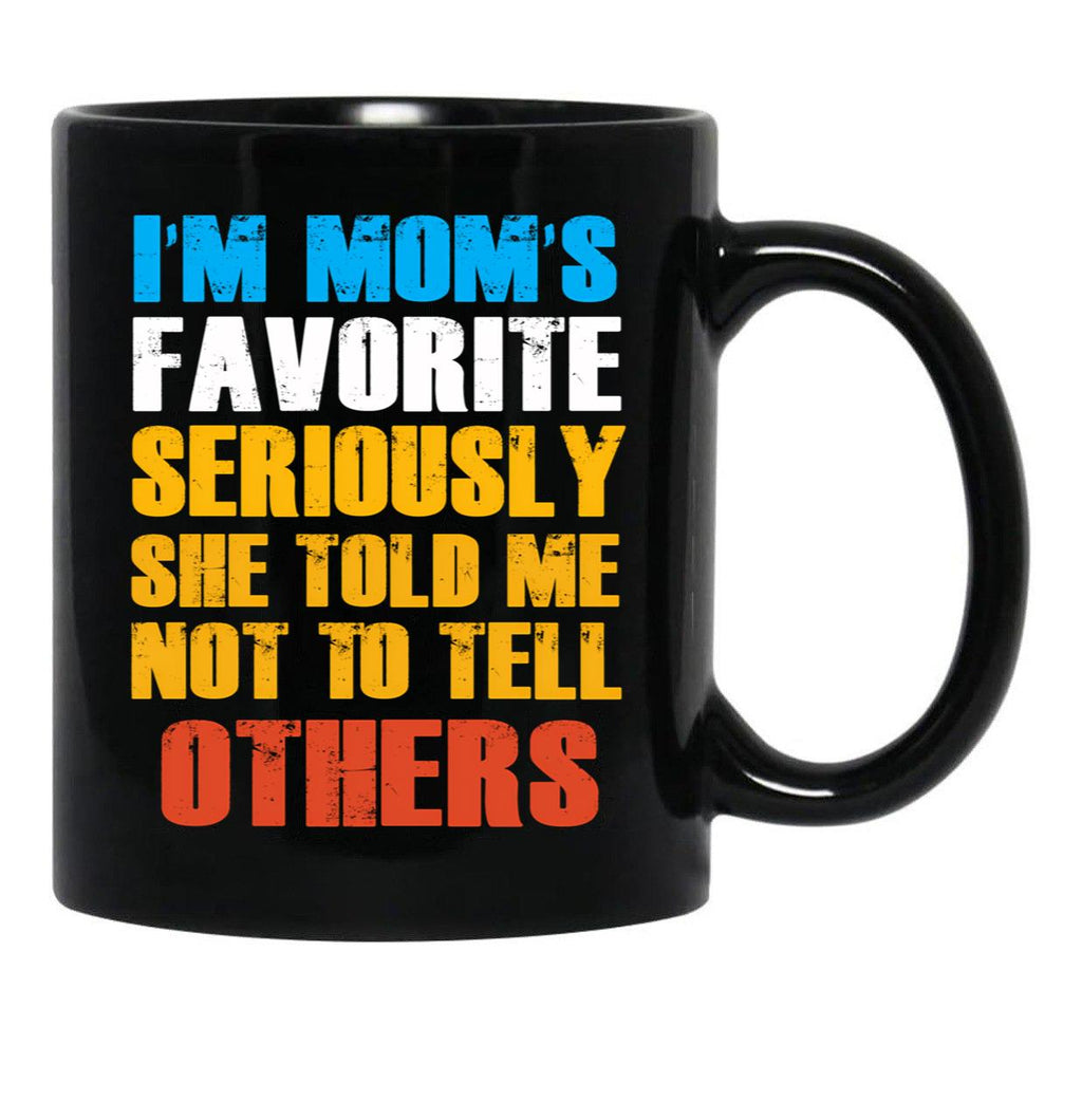 Im Moms Favorite Seriously She Told Me Not To Tell Others Black Coffee Mug - Black