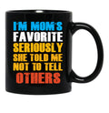 Im Moms Favorite Seriously She Told Me Not To Tell Others Black Coffee Mug - Black
