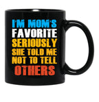 Im Moms Favorite Seriously She Told Me Not To Tell Others Black Coffee Mug - Black
