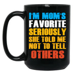 Im Moms Favorite Seriously She Told Me Not To Tell Others Black Coffee Mug