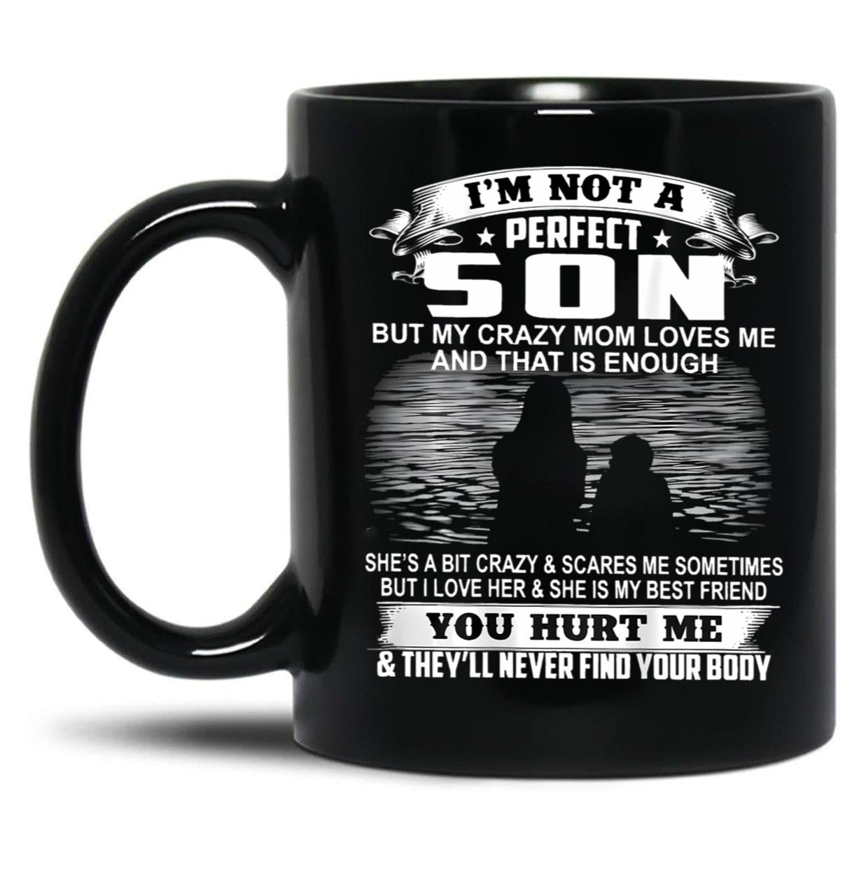 Im Not A Perfect Son But My Crazy Mom Loves Me On Back Black Coffee Mug