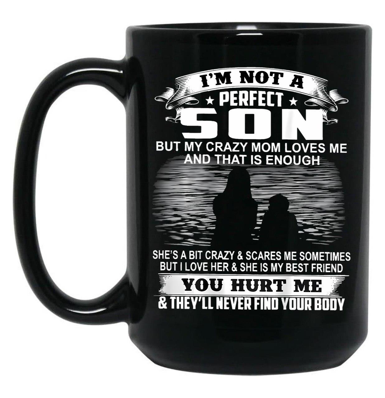 Im Not A Perfect Son But My Crazy Mom Loves Me On Back Black Coffee Mug