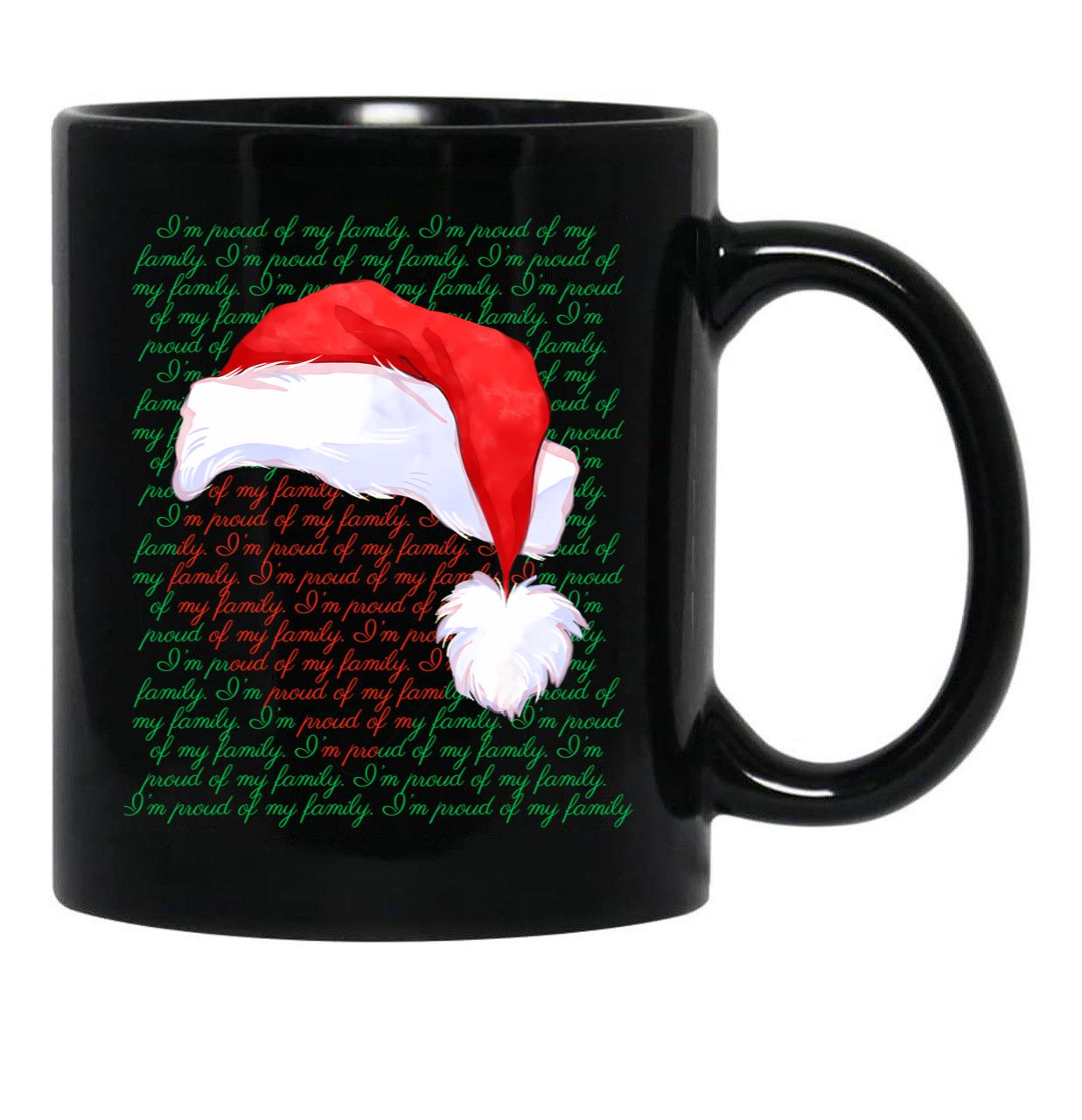 Im Proud Of Our Family Im Proud Of You Im Proud Of My Christmas Version Black Coffee Mug - Black