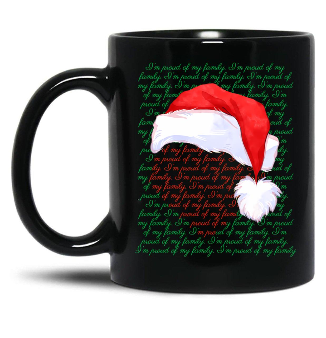 Im Proud Of Our Family Im Proud Of You Im Proud Of My Christmas Version Black Coffee Mug