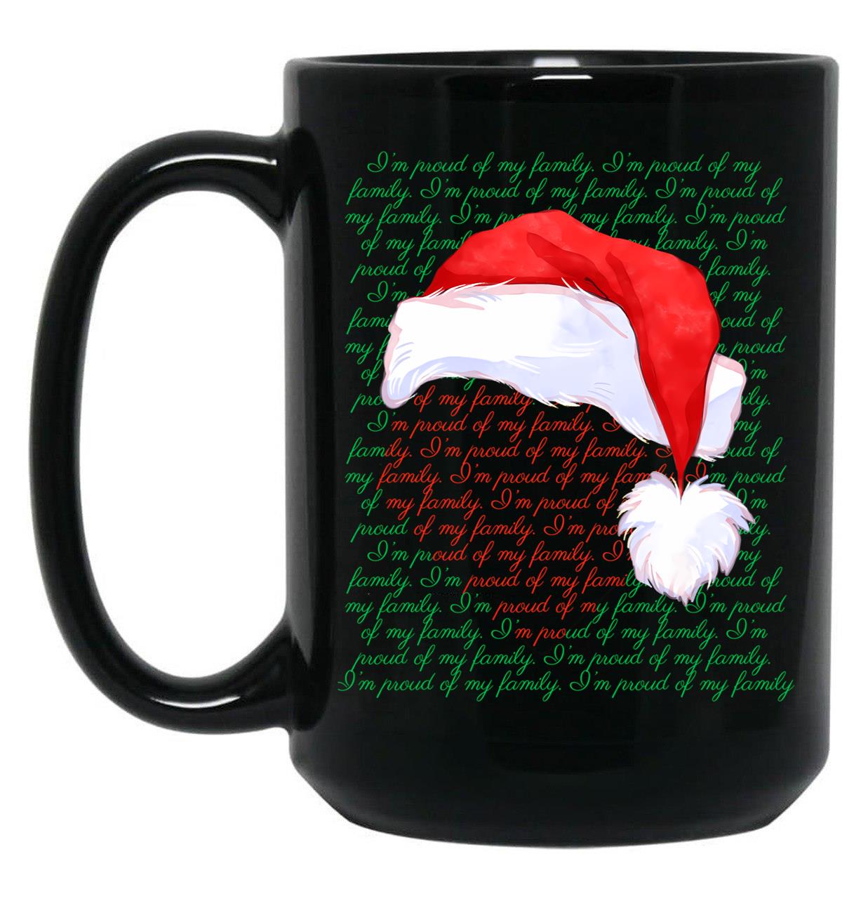 Im Proud Of Our Family Im Proud Of You Im Proud Of My Christmas Version Black Coffee Mug