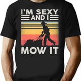 Im Sexy And I Mow It Gardening Landscaping Funny Lawn Mowing T-Shirt for Men & Women, T-Shirts Graphic Tee - Black