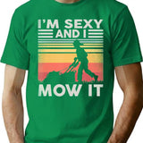 Im Sexy And I Mow It Gardening Landscaping Funny Lawn Mowing T-Shirt for Men & Women, T-Shirts Graphic Tee - Green