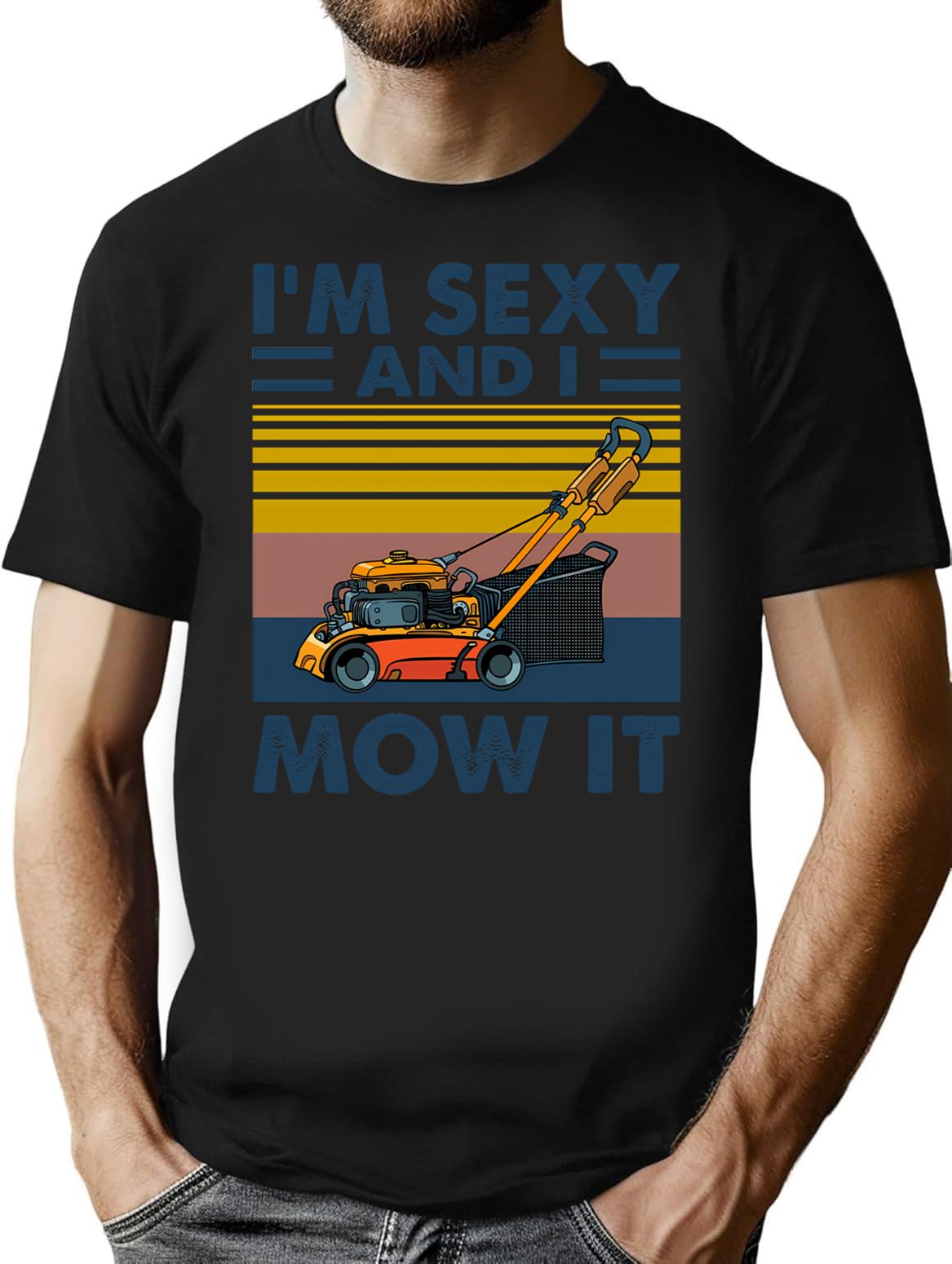 Im Sexy And I Mow It Vintage Funny Lawn Care Gift For Dads T-Shirt for Men & Women, T-Shirts Graphic Tee - Black