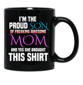 Im The Proud Son Of Freaking Awesome Mom And Yes She Brought This Mug Black Coffee Mug - Black