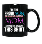 Im The Proud Son Of Freaking Awesome Mom And Yes She Brought This Mug Black Coffee Mug - Black