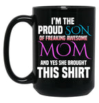 Im The Proud Son Of Freaking Awesome Mom And Yes She Brought This Mug Black Coffee Mug