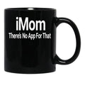 Imom There'S No App For That Black Coffee Mug - Black